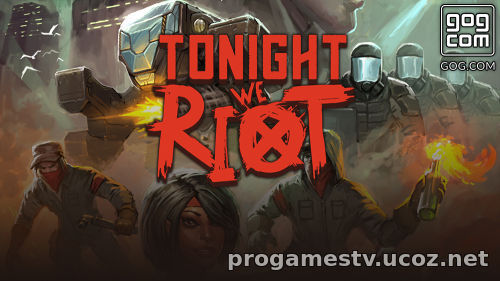 Бесплатная Tonight We Riot которую можно забрать в сервисе GoG