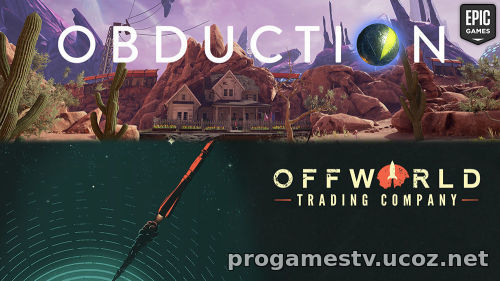 Бесплатная раздача: Obduction и Offworld Trading Company в Epic Games Store