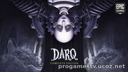 Бесплатная раздача: DARQ: Complete Edition в Epic Games Store (EGS)