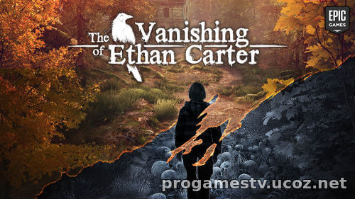 Игру The Vanishing of Ethan Carter раздают в EGS