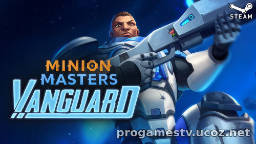 DLC «Vanguard» для F2P карточной игры Minion Masters, раздают в сервисе СТИМ