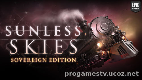 РПГ с элементами "рогалика" - Sunless Skies: Sovereign Edition, можно забрать в Epic Games Store (EGS)